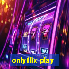 onlyflix play